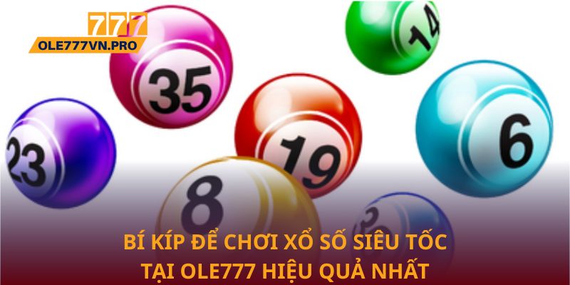 Bí kíp để chơi xổ số siêu tốc tại Ole777 hiệu quả nhất