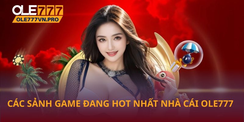 Các sảnh game đang hot nhất nhà cái Ole777