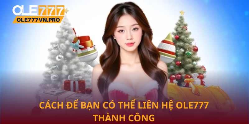 Cách để bạn có thể liên hệ Ole777 thành công