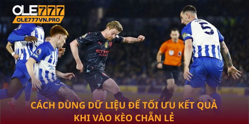 Cách dùng dữ liệu để tối ưu kết quả khi vào kèo chẵn lẻ
