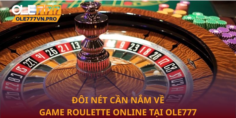Đôi nét cần nắm về game Roulette online tại Ole777