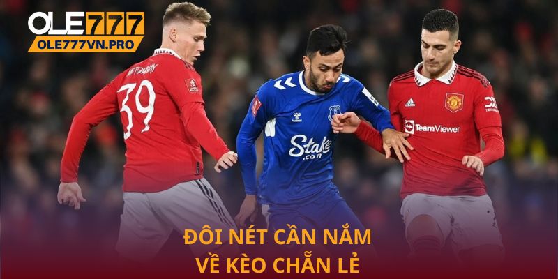 Đôi nét cần nắm về kèo chẵn lẻ