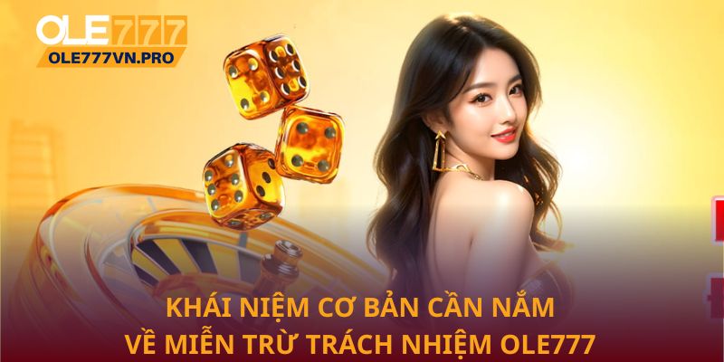 Khái niệm cơ bản cần nắm về miễn trừ trách nhiệm Ole777