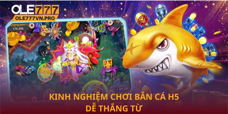 Kinh nghiệm chơi bắn cá H5 dễ thắng từ nhà cái Ole777