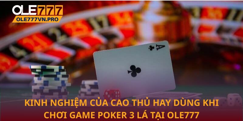 Kinh nghiệm của cao thủ hay dùng khi chơi game Poker 3 lá tại Ole777