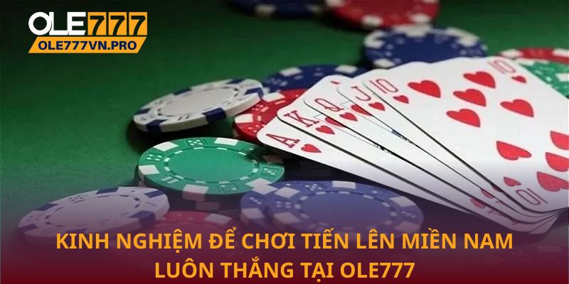 Kinh nghiệm để chơi Tiến lên miền Nam luôn thắng tại Ole777