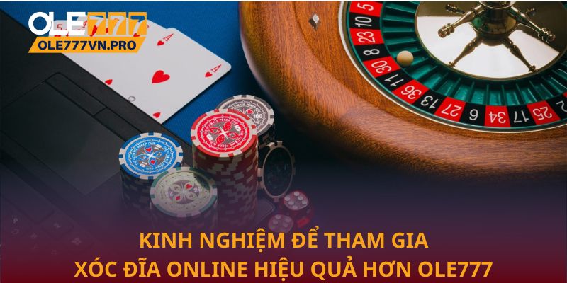 Kinh nghiệm để tham gia Xóc đĩa online hiệu quả hơn Ole777