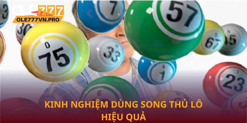 Kinh nghiệm dùng song thủ lô hiệu quả nhất từ cao thủ
