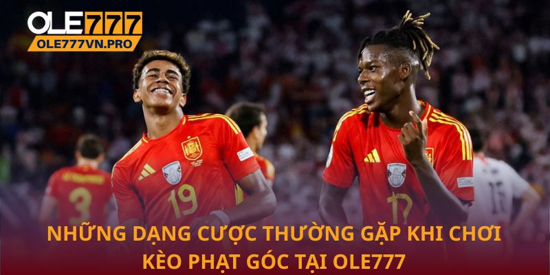 Những dạng cược thường gặp khi chơi kèo phạt góc tại Ole777