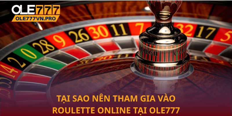 Tại sao nên tham gia vào Roulette online tại Ole777