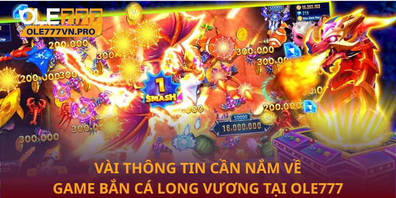 Vài thông tin cần nắm về game Bắn cá Long Vương tại Ole777