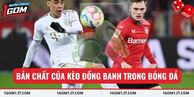 Bản chất của kèo đồng banh trong bóng đá